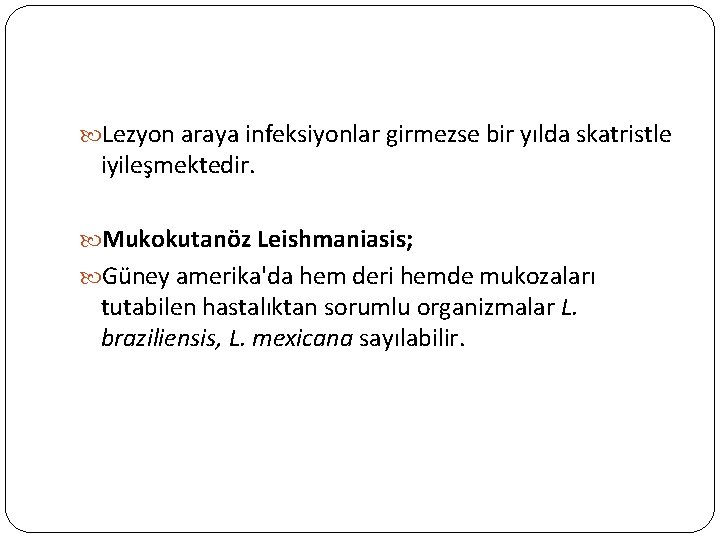  Lezyon araya infeksiyonlar girmezse bir yılda skatristle iyileşmektedir. Mukokutanöz Leishmaniasis; Güney amerika'da hem