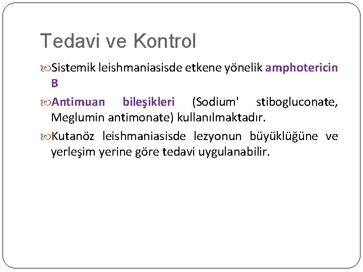 Tedavi ve Kontrol Sistemik leishmaniasisde etkene yönelik amphotericin B Antimuan bileşikleri (Sodium' stibogluconate, Meglumin