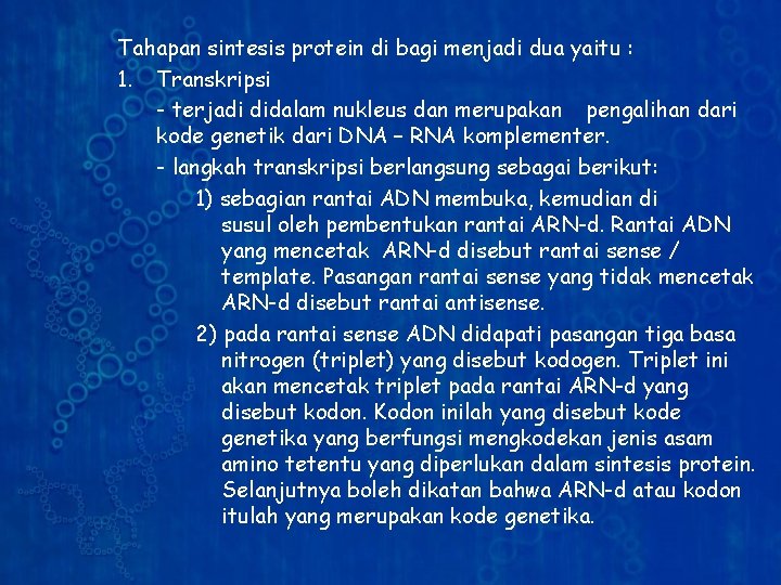 Tahapan sintesis protein di bagi menjadi dua yaitu : 1. Transkripsi - terjadi didalam