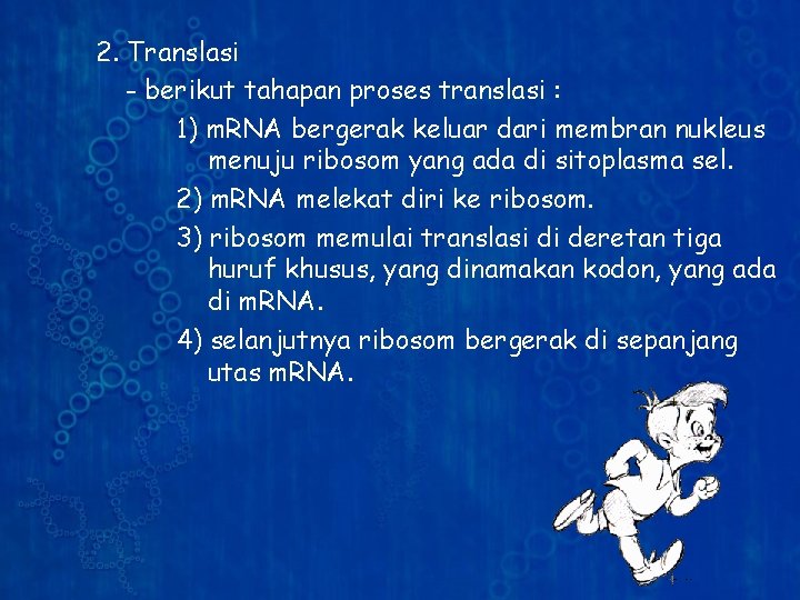 2. Translasi - berikut tahapan proses translasi : 1) m. RNA bergerak keluar dari