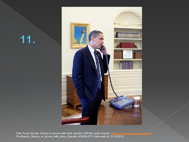 11. Pete Souza, Barack Obama on phone with Arlen Specter 4 -28 -09, public