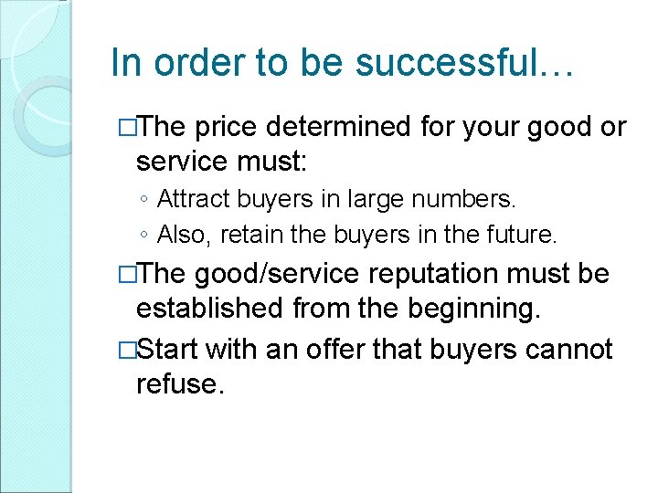 In order to be successful… �The price determined for your good or service must: