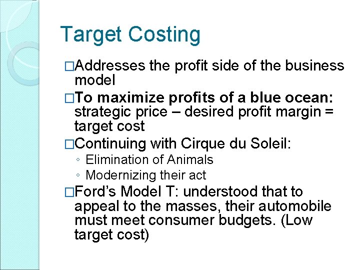 Target Costing �Addresses the profit side of the business model �To maximize profits of