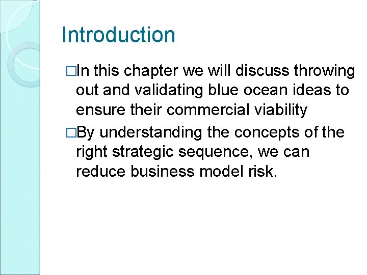 Introduction �In this chapter we will discuss throwing out and validating blue ocean ideas