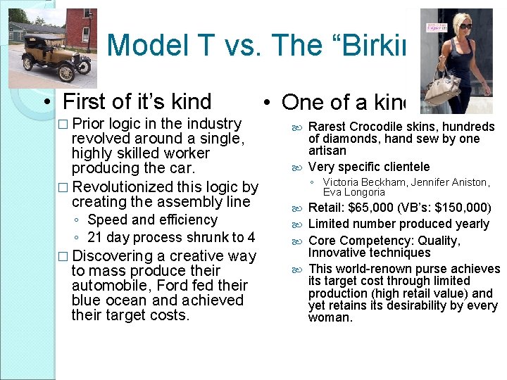 Model T vs. The “Birkin” • First of it’s kind � Prior logic in