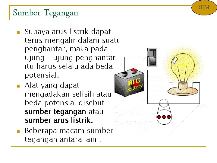 Sumber Tegangan n Supaya arus listrik dapat terus mengalir dalam suatu penghantar, maka pada