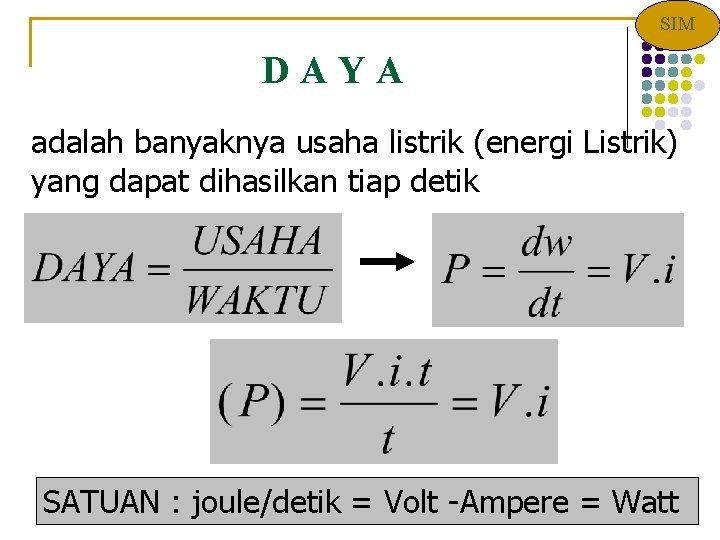 SIM D A Y A adalah banyaknya usaha listrik (energi Listrik) yang dapat dihasilkan