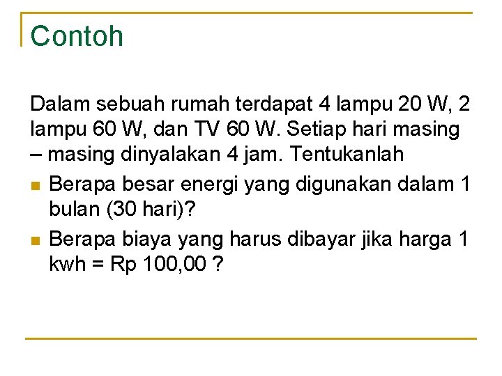 Contoh Dalam sebuah rumah terdapat 4 lampu 20 W, 2 lampu 60 W, dan