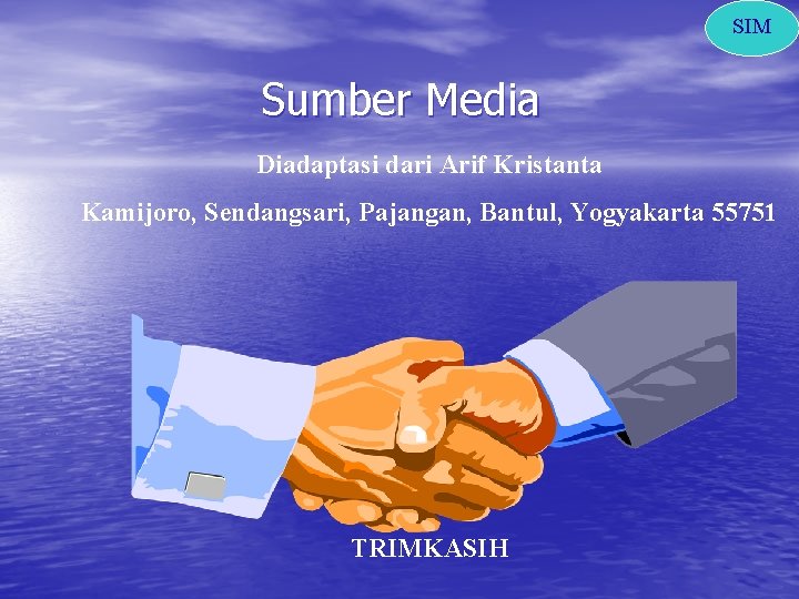 SIM Sumber Media Diadaptasi dari Arif Kristanta Kamijoro, Sendangsari, Pajangan, Bantul, Yogyakarta 55751 TRIMKASIH