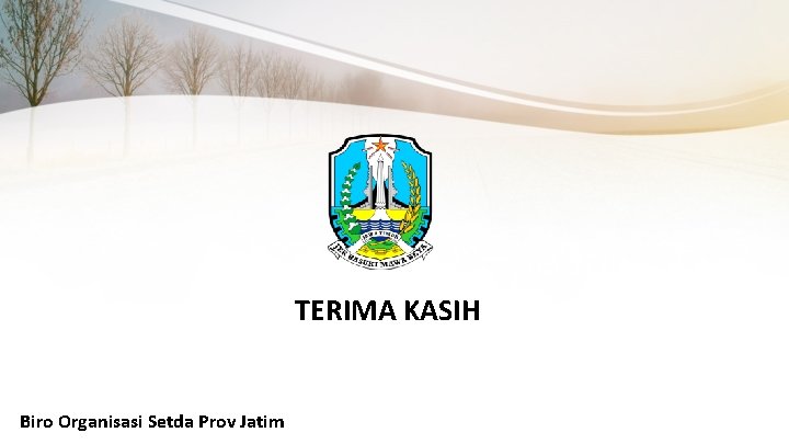 TERIMA KASIH Biro Organisasi Setda Prov Jatim 