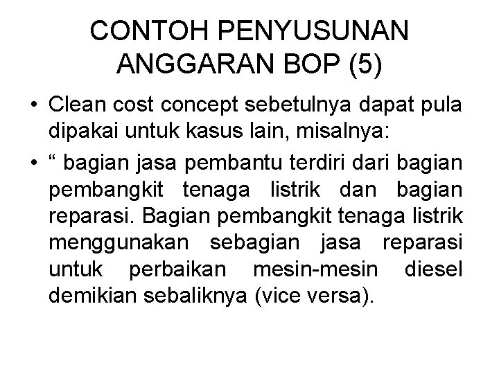 CONTOH PENYUSUNAN ANGGARAN BOP (5) • Clean cost concept sebetulnya dapat pula dipakai untuk