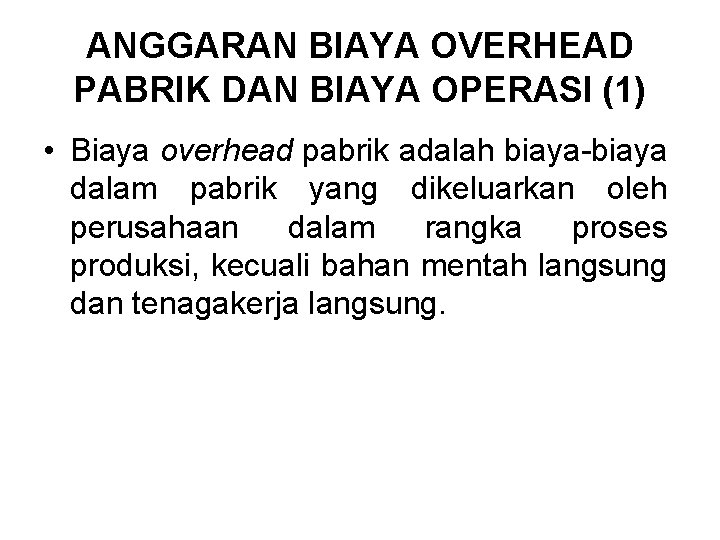 ANGGARAN BIAYA OVERHEAD PABRIK DAN BIAYA OPERASI (1) • Biaya overhead pabrik adalah biaya-biaya