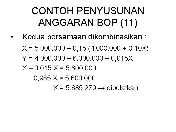 CONTOH PENYUSUNAN ANGGARAN BOP (11) • Kedua persamaan dikombinasikan : X = 5. 000 CONTOH PENYUSUNAN ANGGARAN BOP (11) • Kedua persamaan dikombinasikan : X = 5. 000
