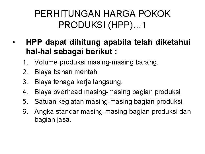 PERHITUNGAN HARGA POKOK PRODUKSI (HPP)… 1 • HPP dapat dihitung apabila telah diketahui hal-hal PERHITUNGAN HARGA POKOK PRODUKSI (HPP)… 1 • HPP dapat dihitung apabila telah diketahui hal-hal