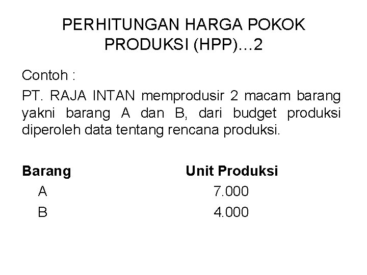 PERHITUNGAN HARGA POKOK PRODUKSI (HPP)… 2 Contoh : PT. RAJA INTAN memprodusir 2 macam