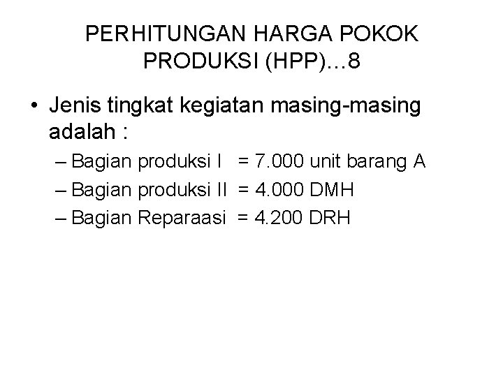 PERHITUNGAN HARGA POKOK PRODUKSI (HPP)… 8 • Jenis tingkat kegiatan masing-masing adalah : – PERHITUNGAN HARGA POKOK PRODUKSI (HPP)… 8 • Jenis tingkat kegiatan masing-masing adalah : –