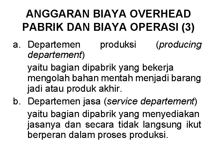ANGGARAN BIAYA OVERHEAD PABRIK DAN BIAYA OPERASI (3) a. Departemen produksi (producing departement) yaitu ANGGARAN BIAYA OVERHEAD PABRIK DAN BIAYA OPERASI (3) a. Departemen produksi (producing departement) yaitu