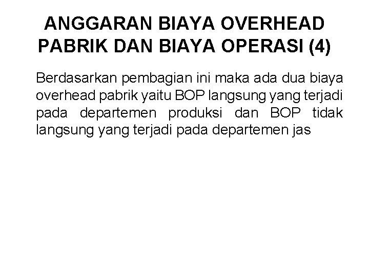 ANGGARAN BIAYA OVERHEAD PABRIK DAN BIAYA OPERASI (4) Berdasarkan pembagian ini maka ada dua