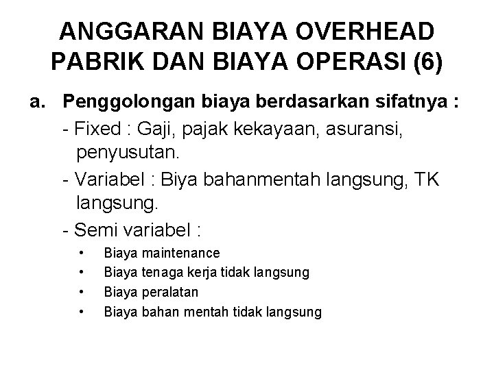 ANGGARAN BIAYA OVERHEAD PABRIK DAN BIAYA OPERASI (6) a. Penggolongan biaya berdasarkan sifatnya :