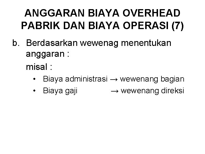 ANGGARAN BIAYA OVERHEAD PABRIK DAN BIAYA OPERASI (7) b. Berdasarkan wewenag menentukan anggaran : ANGGARAN BIAYA OVERHEAD PABRIK DAN BIAYA OPERASI (7) b. Berdasarkan wewenag menentukan anggaran :
