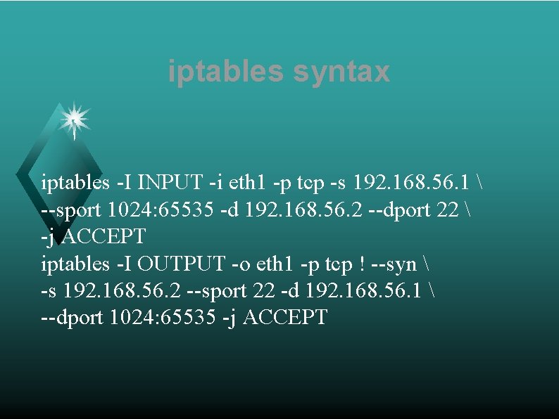 iptables syntax iptables -I INPUT -i eth 1 -p tcp -s 192. 168. 56.