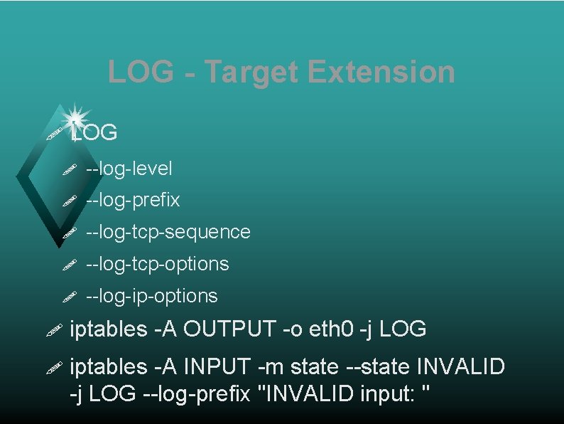 LOG - Target Extension ! LOG ! --log-level ! --log-prefix ! --log-tcp-sequence ! --log-tcp-options