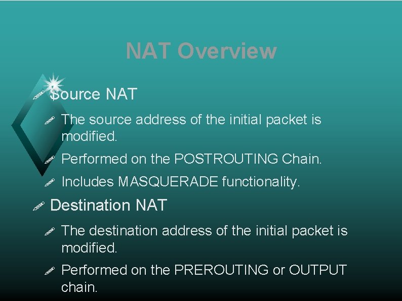 NAT Overview ! Source NAT ! The source address of the initial packet is