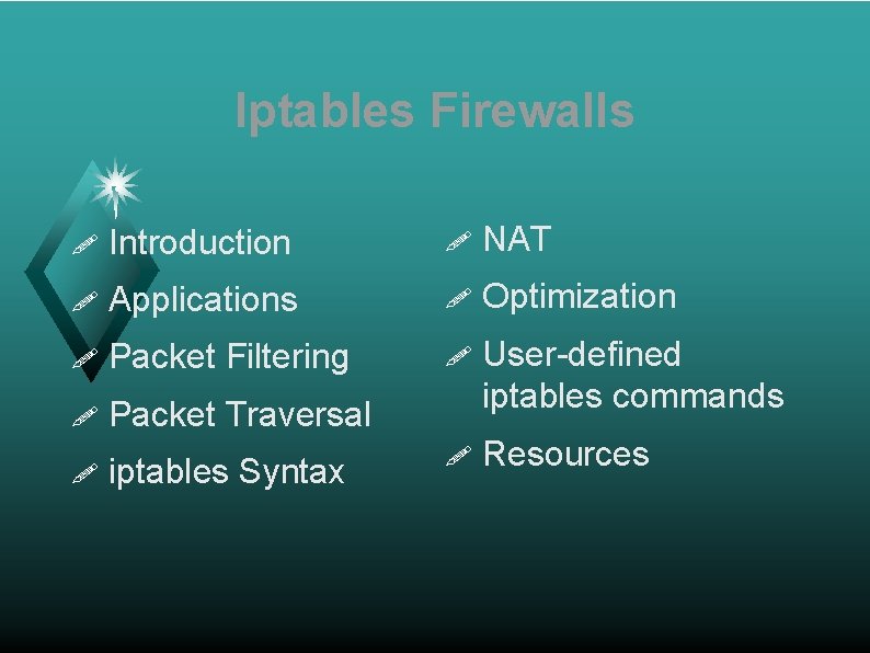 Iptables Firewalls ! Introduction ! NAT ! Applications ! Optimization ! Packet Filtering !