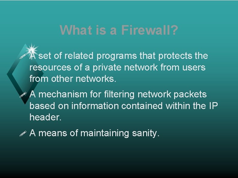 What is a Firewall? ! A set of related programs that protects the resources