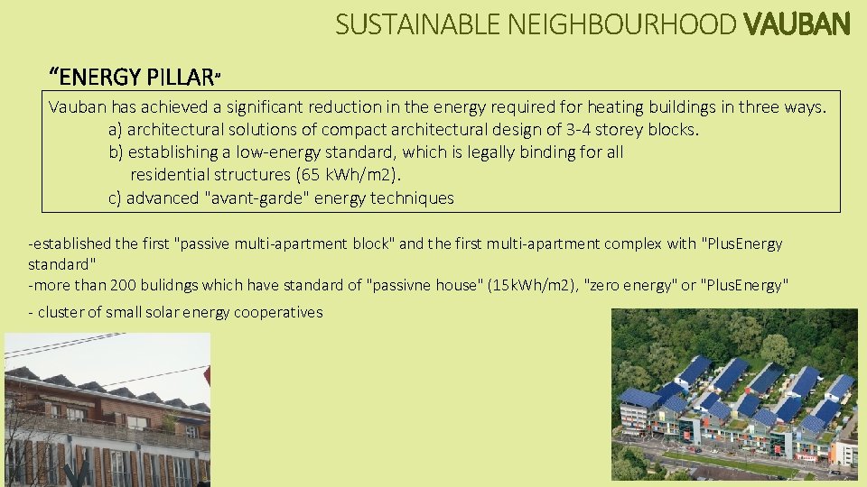 SUSTAINABLE NEIGHBOURHOOD VAUBAN “ENERGY PILLAR” Vauban has achieved a significant reduction in the energy