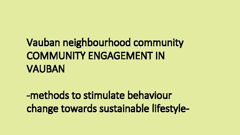 Vauban neighbourhood community COMMUNITY ENGAGEMENT IN VAUBAN -methods to stimulate behaviour change towards sustainable Vauban neighbourhood community COMMUNITY ENGAGEMENT IN VAUBAN -methods to stimulate behaviour change towards sustainable