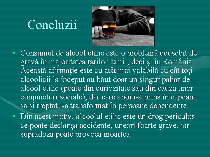 Concluzii • Consumul de alcool etilic este o problemă deosebit de gravă în majoritatea