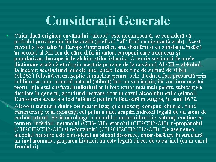 Consideraţii Generale • Chiar dacă originea cuvântului “alcool” este necunoscută, se consideră că probabil