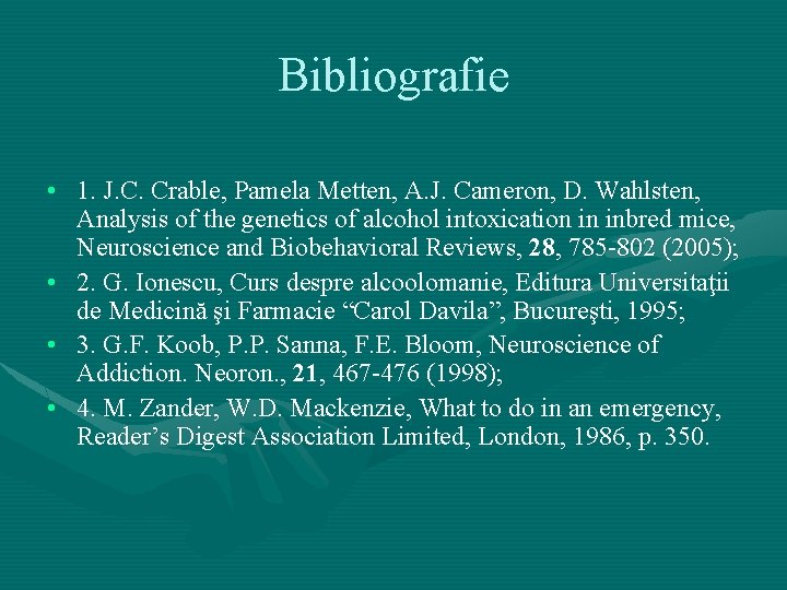 Bibliografie • 1. J. C. Crable, Pamela Metten, A. J. Cameron, D. Wahlsten, Analysis