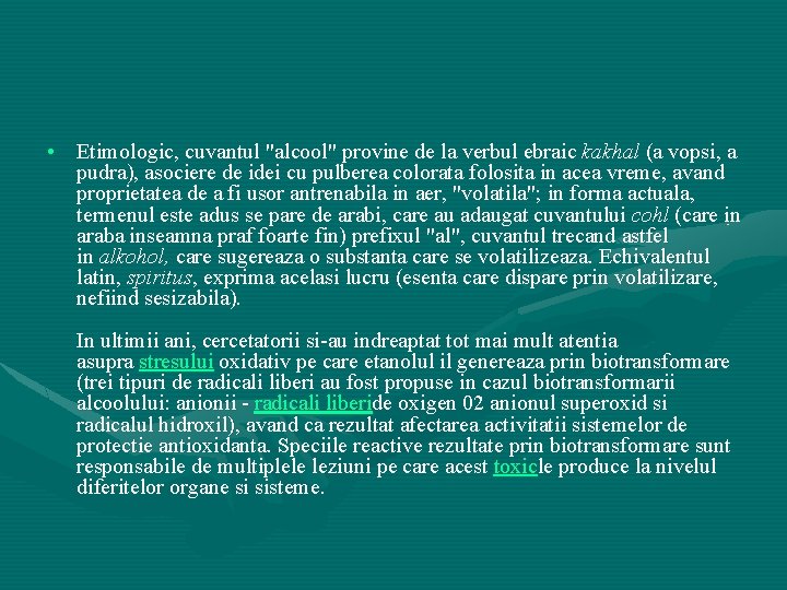  • Etimologic, cuvantul "alcool" provine de la verbul ebraic kakhal (a vopsi, a