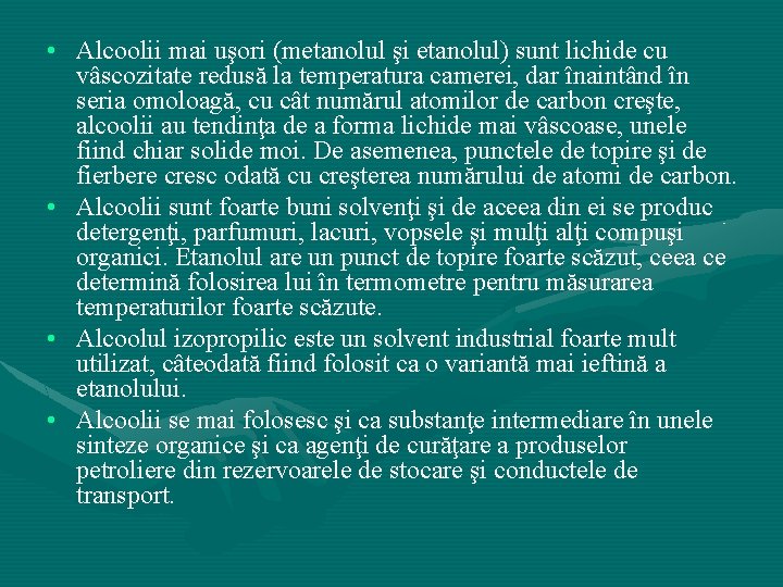  • Alcoolii mai uşori (metanolul şi etanolul) sunt lichide cu vâscozitate redusă la