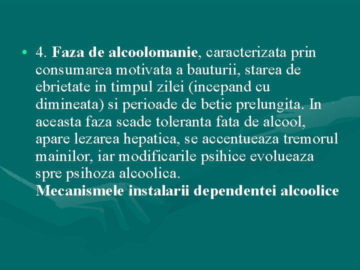  • 4. Faza de alcoolomanie, caracterizata prin consumarea motivata a bauturii, starea de