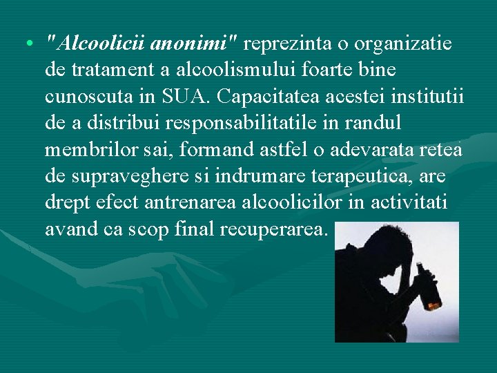  • "Alcoolicii anonimi" reprezinta o organizatie de tratament a alcoolismului foarte bine cunoscuta