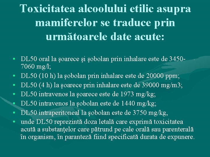 Toxicitatea alcoolului etilic asupra mamiferelor se traduce prin următoarele date acute: • DL 50