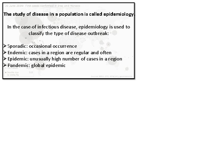 The study of disease in a population is called epidemiology. In the case of