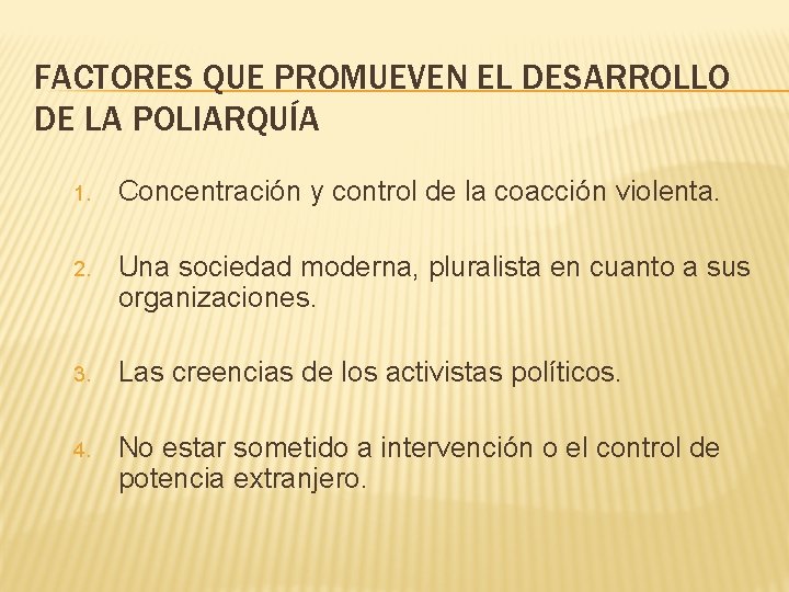 FACTORES QUE PROMUEVEN EL DESARROLLO DE LA POLIARQUÍA 1. Concentración y control de la