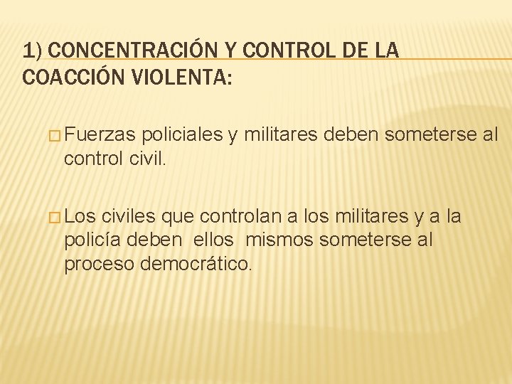 1) CONCENTRACIÓN Y CONTROL DE LA COACCIÓN VIOLENTA: � Fuerzas policiales y militares deben