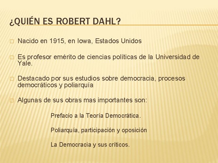 ¿QUIÉN ES ROBERT DAHL? � Nacido en 1915, en Iowa, Estados Unidos � Es