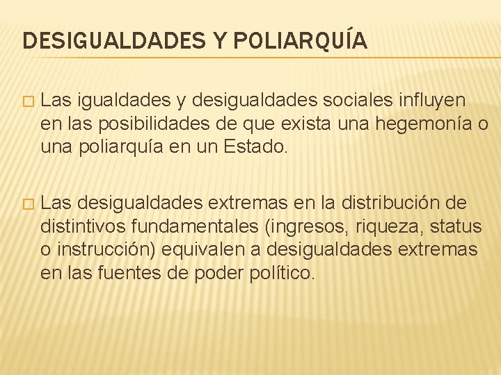 DESIGUALDADES Y POLIARQUÍA � Las igualdades y desigualdades sociales influyen en las posibilidades de