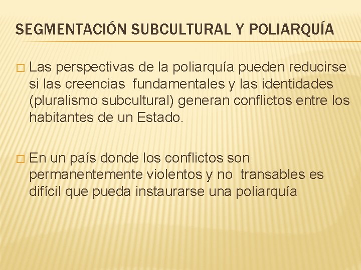 SEGMENTACIÓN SUBCULTURAL Y POLIARQUÍA � Las perspectivas de la poliarquía pueden reducirse si las