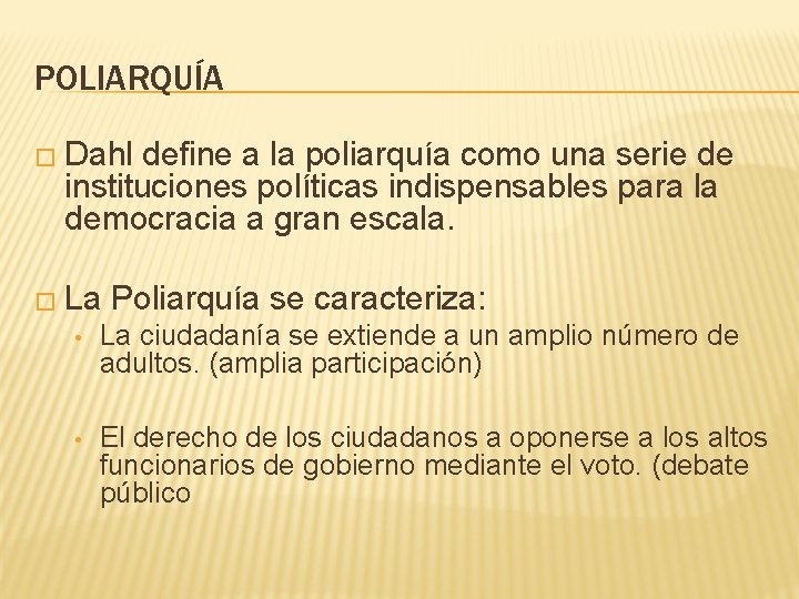 POLIARQUÍA � Dahl define a la poliarquía como una serie de instituciones políticas indispensables