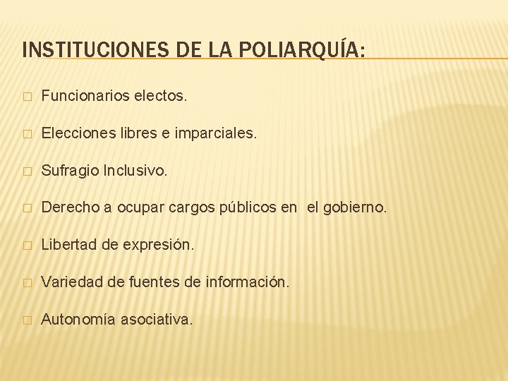 INSTITUCIONES DE LA POLIARQUÍA: � Funcionarios electos. � Elecciones libres e imparciales. � Sufragio