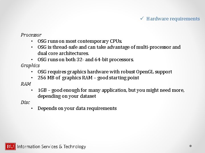 ü Hardware requirements Processor • OSG runs on most contemporary CPUs. • OSG is