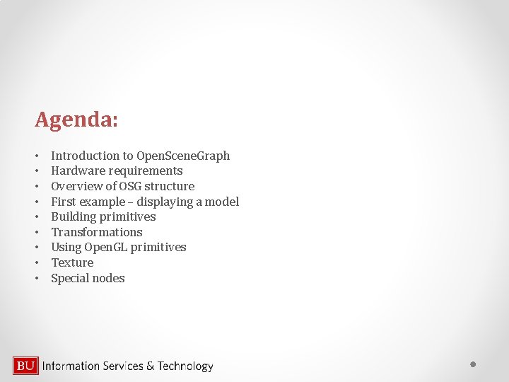 Agenda: • • • Introduction to Open. Scene. Graph Hardware requirements Overview of OSG