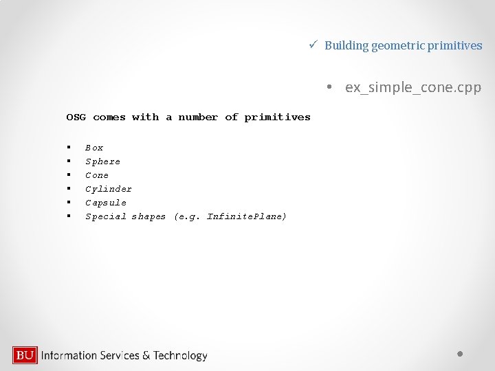 ü Building geometric primitives • ex_simple_cone. cpp OSG comes with a number of primitives